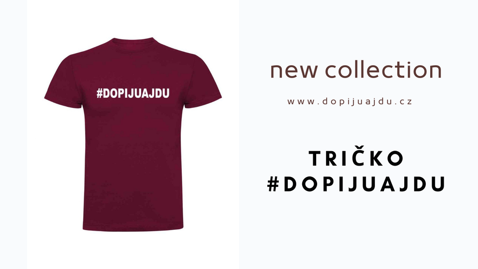 new collection - nová kolekce DOPIJU a JDU vtipná trička s potiskem dopijuajdu.cz